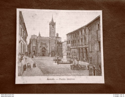 Incisione Del 1891 Ascoli, Piazza Arringo - Marche - Before 1900