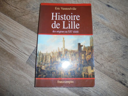 HISTOIRE DE LILLE Des Origines Au XX ème Siècle Régionalisme Croissance Comerce Urbanisme Guerre - Picardie - Nord-Pas-de-Calais