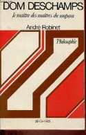 Dom Deschamps Le Maître Des Maîtres Du Soupçon - Collection " Philosophie ". - Robinet André - 1974 - Psychologie & Philosophie