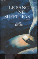 Le Sang Ne Suffit Pas - Roman - Alex Taylor - Anatole Pons-reumaux - 2020 - Other & Unclassified