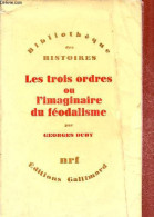 Les Trois Ordres Ou L'imaginaire Du Féodalisme - Collection Bibliothèque Des Histoires. - Duby Georges - 1978 - Geschiedenis