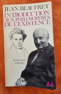 INTRODUCTION AUX PHILOSOPHIES DE L'EXISTENCE De Kierkegaard A Heidegger(Beaufret) Philosophie - Psychology/Philosophy