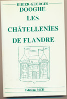 Livre -  Les Châtellenies De Flandre   - écrit Par Didier-Georges DOOGHE - éditions MCD 2003 - Picardie - Nord-Pas-de-Calais