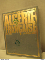 Livre Relié - Neuf - Sous  Blister  Algerie Française- 375 Pages - Format 25-31 - 1980  édit S.P. L -  Poids 2 Kg 200 - Armes Neutralisées