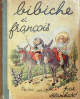 Bibiche Et François Illustré Par Blanchard édition Barre Eo 1949 - Andere & Zonder Classificatie