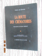 La Route Des Crematoires - Paul Le Goupil - L'Amitie Par Le Livre 1983 - War 1939-45