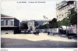 72 LE MANS LA GARE DES TRAMWAYS N°18 COLORISEE - Le Mans