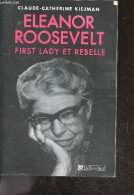 Eléonore Roosevelt, First Lady Et Rebelle - Claude-Catherine Kiejman - 2012 - Biographie