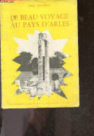 Le Beau Voyage Au Pays D'Arles + Envoi De L'auteur - MAURON MARIE - 1956 - Livres Dédicacés