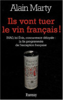 Ils Vont Tuer Le Vin Français ! INAO - Loi Évin - Concurrence Déloyale : La Fin Programmée De L'exception Française - Autres & Non Classés