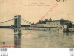 07.  TOURNON Sur RHONE .  Le Pont Et Le Lycée National Des Garçons . - Tournon