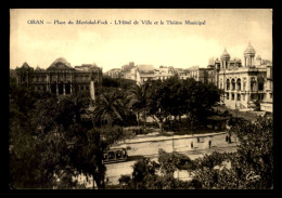 ALGERIE - ORAN - PLACE DU MARECHAL FOCH - HOTEL DE VILLE ET THEATRE MUNICIPAL - Oran