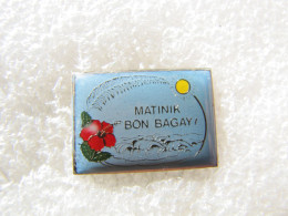 PIN'S   MATINIK   BON  BAGAY - Altri & Non Classificati