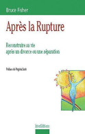 APRES LA RUPTURE.: Reconstruire Sa Vie Après Un Divorce Ou Une Séparation - Psicologia/Filosofia