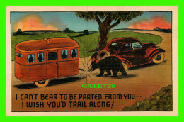 HUMOUR, COMIC - CAMPING TRAILER - I CAN'T BEAR TO BE PARTED FROM YOU... I WISH YOU'D TRAIL ALONG ! - - Humor