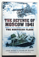 J. Radey & Ch. Sharp - The Defence Of Moscow 1941: The Northern Flank - Ed. 2012 - Other & Unclassified