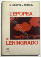 WWII - N. Kislizyn, V. Zubakov - L'Epopea Di Leningrado - Ed. 1985 - Other & Unclassified