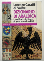 L. Caratti Di Valfrei - Dizionario Di Araldica - Ed. 1997 Mondadori - Andere & Zonder Classificatie