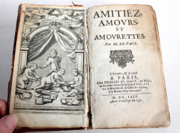 RARE EO! AMITIEZ, AMOURS ET AMOURETTES Par M. LE PAYS 1664 CHARLES DE SERCY, LIVRE XVIIe SIECLE (2204.115) - Bis 1700