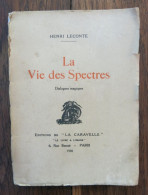 La Vie Des Spectres, Dialogues Magiques De Henri Leconte. Editions De "La Caravelle", Paris. 1930. Exemplaire Dédicacé P - 1901-1940