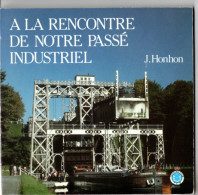 A La Rencontre De Notre Passé Industriel , J . Honhon , 92 Pages - Belgium