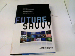 Future Savvy: Identifying Trends To Make Better Decisions, Manage Uncertainty, And Profit From Change - Sonstige & Ohne Zuordnung