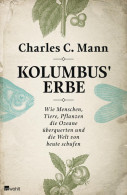 Kolumbus' Erbe. Wie Menschen, Tiere, Pflanzen Die Ozeane überquerten Und Die Welt Von Heute Schufen - Altri & Non Classificati