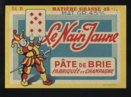 ETIQUETTE DE FROMAGE -  LE NAIN JAUNE, PATE DE BRIE - FABRIQUE EN CHAMPAGNE (MARNE 51B) - Fromage