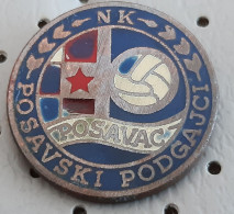 Football Club NK Posavac Posavski Podgajci Croatia Ex Yugoslavia Pin - Calcio