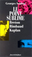 Le Point Sublime. André Breton Arthur Rimbaud Nelly Kaplan - Andere & Zonder Classificatie