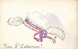 Vive La Sainte Catherine ! * CPA Peinte à La Main Illustrateur * Bonnet Ste Catherie CATHERINE * Ww1 Guerre 14/18 ? - Saint-Catherine's Day