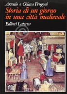 Frugoni - Storia Di Un Giorno In Un Città Medioevale - Ed. 1999 - Otros & Sin Clasificación