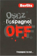 OSEZ L'ESPAGNOL: L'espagnol Le Vrai - Dictionnaires