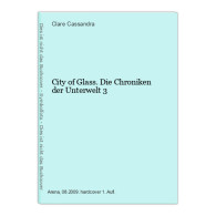 City Of Glass. Die Chroniken Der Unterwelt 3 - Andere & Zonder Classificatie
