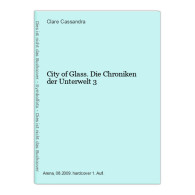 City Of Glass. Die Chroniken Der Unterwelt 3 - Autres & Non Classés