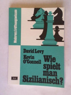 Wie Spielt Man Sizilianisch? Von Levy, David/ O'Connell, Kevin - Unclassified