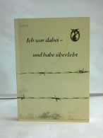 Ich War Dabei - Und Habe überlebt. Erlebnisse, Gedanken, Erinnerungen An Zehn Jahre Krieg Und Gefangenschaft Von... - Ohne Zuordnung