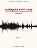 Musiques Savantes. Un Parcours Du XXe Siècle En 150 Oeuvre (1880-2010) (2012) De Guillaume Kosmicki - Musique