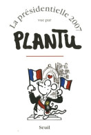 La Présidentielle 2007 Vue Par Plantu (2007) De Plantu - Humour