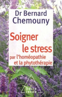 Soigner Le Stress Par L'homéopathie Et La Phytothérapie (2012) De Bernard Chemouny - Health