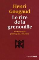 Le Rire De La Grenouille ?petit Traite De Philosophie Artisanale (2008) De Henri Gougaud - Psicología/Filosofía