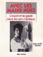 Avec Les Mains Nues. L'esprit Et Le Geste Dans Les Arts Martiaux (1988) De Jean-Noël Ortega - Sport