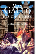 Les Chrétiens Tome II : Le Baptême Du Roi (2002) De Max Gallo - Historisch