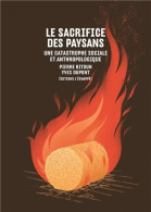 Le Sacrifice Des Paysans : Une Catastrophe Sociale Et Anthropologique (2016) De Pierre Bitoun - Wissenschaft