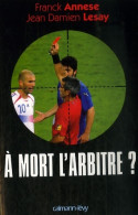 À Mort L'arbitre ? (2007) De Franck Annese - Sport