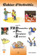 Cahier D'activités Pour Les 72 Dimanches Et Fêtes Liturgiques à 2 Mains (2003) De Anne Gravier - Godsdienst