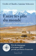 Entre Les Plis Du Monde : Chroniques Sur Les Hauteurs De L'Asie (2021) De Charles-Antoine Schwerer - Voyages