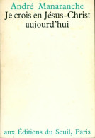 Je Crois En Jésus-Christ Aujourd'hui (1968) De André Manaranche - Religion