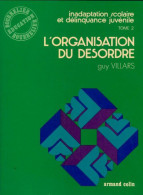 Inadaptation Scolaire Et Délinquance Juvénile Tome II : L'organisation Du Désordre (1973) De Guy Villars - Unclassified