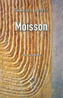 Moisson : Choix De Poèmes (2012) De Charles Juliet - Other & Unclassified